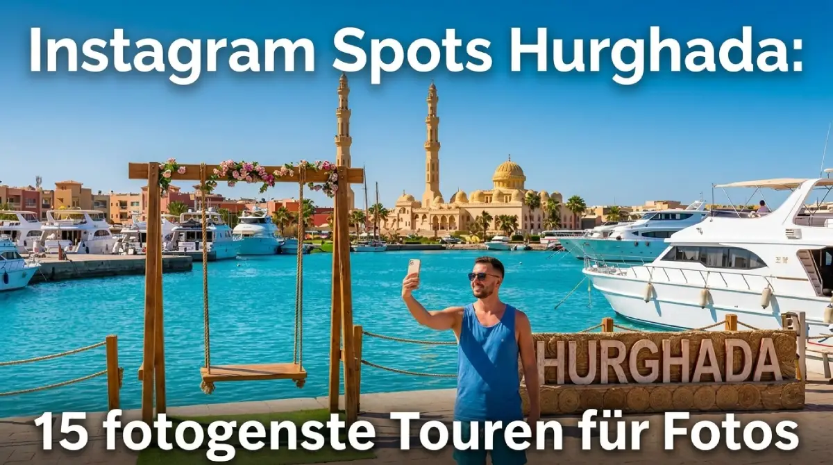 Instagram Spots Hurghada: 15 fotogenste Touren für Fotos